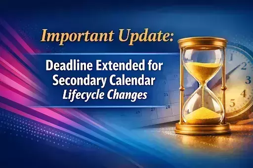 Important Update: Deadline Extended for Secondary Calendar Lifecycle Changes. Gold hourglass, calendar, and clock.