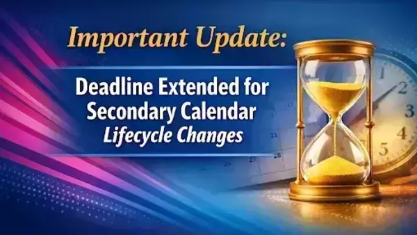 Important Update: Deadline Extended for Secondary Calendar Lifecycle Changes. Gold hourglass, calendar, and clock.